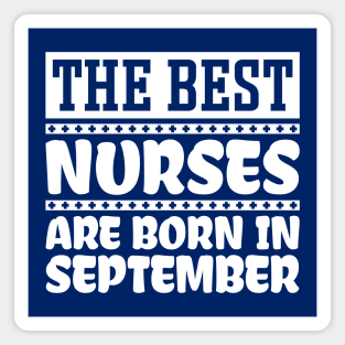 The Best Nurses Are Born In September Magnet